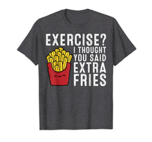 Load image into Gallery viewer, Funny shirts V-neck Tank top Hoodie sweatshirt usa uk au ca gifts for Exercise? I Thought You Said Extra Fries T-Shirt 204054
