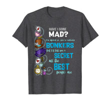 Load image into Gallery viewer, Funny shirts V-neck Tank top Hoodie sweatshirt usa uk au ca gifts for Alice Have I Gone Mad as Hatter Wonderland Quote T-Shirt 418995