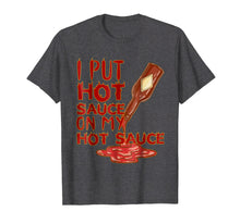 Load image into Gallery viewer, Funny shirts V-neck Tank top Hoodie sweatshirt usa uk au ca gifts for I Put Hot Sauce On My Hot Sauce Shirt - Funny Graphic Tee 1389263