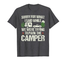 Load image into Gallery viewer, Sorry For What I Said. Funny Parking The Camper T-Shirt