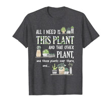 Load image into Gallery viewer, Funny shirts V-neck Tank top Hoodie sweatshirt usa uk au ca gifts for All I Need Is This Plant And That Other Plant T-Shirt 947957