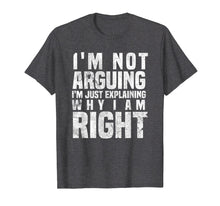Load image into Gallery viewer, Funny shirts V-neck Tank top Hoodie sweatshirt usa uk au ca gifts for I'm Not Arguing I'm Just Explaining Why I Am Right T-Shirt 1797231
