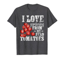 Load image into Gallery viewer, Funny shirts V-neck Tank top Hoodie sweatshirt usa uk au ca gifts for I Love Gardening From My Head Tomatoes T-Shirt Gardener Tee 2840034
