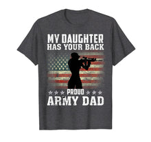 Load image into Gallery viewer, My Daughter Has Your Back. Proud Army Dad T-Shirt