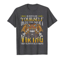 Load image into Gallery viewer, Funny shirts V-neck Tank top Hoodie sweatshirt usa uk au ca gifts for Always Be A Viking T-Shirt Vikings Funny Quotes Humor Saying 1425786