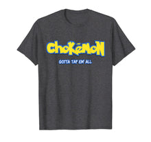 Load image into Gallery viewer, Chokemon Gotta Tap Em All MMA BJJ Funny Gifts For Jiu Jitsu T-Shirt-139410