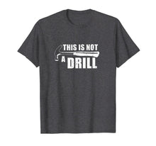 Load image into Gallery viewer, This Is Not A Drill Funny TShirt440701
