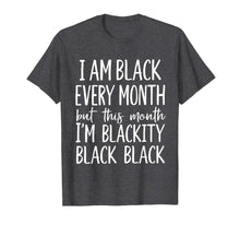 Load image into Gallery viewer, I Am Black Every Month but This Month I'm Blackity Black T-Shirt-1177939