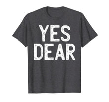 Load image into Gallery viewer, YES DEAR Funny T-Shirt Whipped Husband Marriage Valentine T-Shirt-2812431