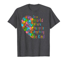 Load image into Gallery viewer, You Can Be Anything Be Kind Choose Kindness T-Shirt Gift-575600