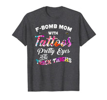 Load image into Gallery viewer, F-bomb mom with tattoos pretty eyes and thick thighs T-Shirt-401914