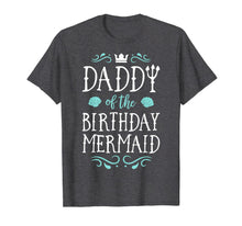Load image into Gallery viewer, Daddy Of The Birthday Mermaid Gifts Merman Family Matching T-Shirt-649261