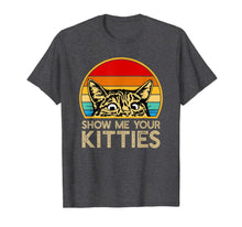 Load image into Gallery viewer, Show Me Your Kitties Funny Cat Gifts for Cat Kitten Lovers T-Shirt-2323902