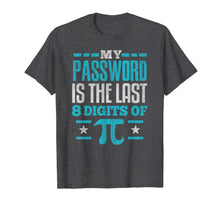Load image into Gallery viewer, PI Day SHIRT My Password is the last digit of Pi Math Gift TShirt155972