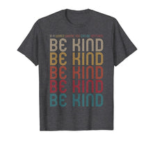 Load image into Gallery viewer, In A World Where You Can Be Anything Be Kind Kindness T-Shirt395310