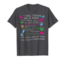 Load image into Gallery viewer, I will Teach on a Boat A Goat I Will Teach Everywhere Tshirt-81420