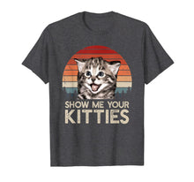 Load image into Gallery viewer, Show Me Your Kitties Funny Cat Gifts for Cat Kitten Lovers T-Shirt-112079