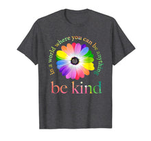 Load image into Gallery viewer, In a world where you can be anything be kind gift T-Shirt-86415