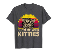 Load image into Gallery viewer, Show Me Your Kitties Funny Cat Gifts for Cat Kitten Lovers T-Shirt-67516