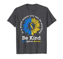 Load image into Gallery viewer, Down Syndrome Awareness Gift For Women Men Sunflower Be Kind TShirt546710
