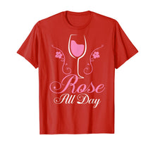 Load image into Gallery viewer, Rose All Day tshirt Funny Wine Lover Gift T-Shirt