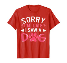 Load image into Gallery viewer, Funny Dog Lovers Sorry Im Late I Saw A Dog Gifts TShirt234361