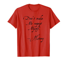 Load image into Gallery viewer, Don't Make Me Repeat Myself History Funny Nerdy Geek T-Shirt