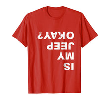 Load image into Gallery viewer, Funny shirts V-neck Tank top Hoodie sweatshirt usa uk au ca gifts for Is My Jeep Okay? Funny T Shirt 359980