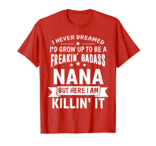 Load image into Gallery viewer, Funny shirts V-neck Tank top Hoodie sweatshirt usa uk au ca gifts for Mothers Day Shirt I'm Freakin' Badass Nana Funny Gift 1262977