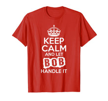 Load image into Gallery viewer, Funny shirts V-neck Tank top Hoodie sweatshirt usa uk au ca gifts for Bob T-Shirt Keep Calm and Let Bob Handle It 1391167