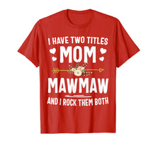 Load image into Gallery viewer, Funny shirts V-neck Tank top Hoodie sweatshirt usa uk au ca gifts for I Have Two Titles Mom And Mawmaw Shirt Mothers Day Gifts 123089