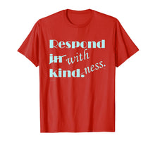 Load image into Gallery viewer, RESPOND WITH KINDNESS T-Shirt