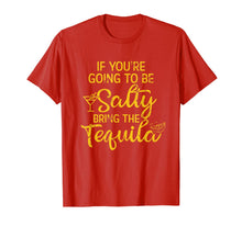 Load image into Gallery viewer, If You're Going To Be Salty Bring The Tequila T-Shirt-857944
