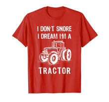 Load image into Gallery viewer, I Don't Snore I Dream I'm A Tractor Tshirt Funny Farm Gifts T-Shirt-1524168