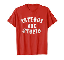 Load image into Gallery viewer, Tattoos Are Stupid Funny Sarcastic Tattoo T-Shirt Gift-557381