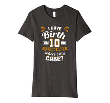 Load image into Gallery viewer, Funny shirts V-neck Tank top Hoodie sweatshirt usa uk au ca gifts for 10th Birthday Shirt For Mom I Gave Birth Where's My Cake? Premium T-Shirt 4127112