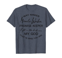 Load image into Gallery viewer, Way maker miracle worker promise keeper light in the TShirt404685
