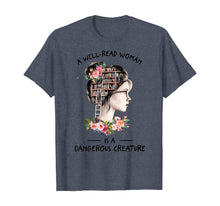 Load image into Gallery viewer, A WellRead Woman Is A Dangerous Creature Book Lover Reading T-Shirt224962