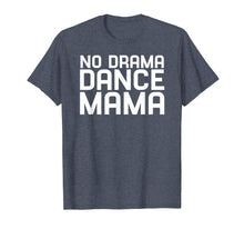 Load image into Gallery viewer, Funny shirts V-neck Tank top Hoodie sweatshirt usa uk au ca gifts for No Drama Dance Momma - Mothers Day Gifts for Women T-Shirt 3498054