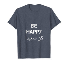 Load image into Gallery viewer, Funny shirts V-neck Tank top Hoodie sweatshirt usa uk au ca gifts for BE HAPPY Arabic T Shirt, english translation, Arabic Gifts 3139878