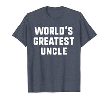 Load image into Gallery viewer, Funny shirts V-neck Tank top Hoodie sweatshirt usa uk au ca gifts for World's Greatest Uncle Funny Gift Father's Day T-Shirt 315498