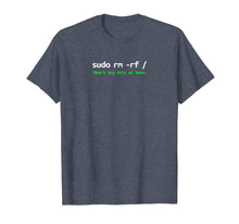 Load image into Gallery viewer, Sudo Rm Rf Shirt - Linux, Programmer, Engineer, Opensource