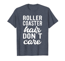 Load image into Gallery viewer, Roller Coaster Hair Don't Care - Funny Amusement Park Shirt 816168