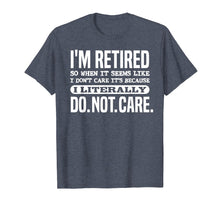 Load image into Gallery viewer, Funny shirts V-neck Tank top Hoodie sweatshirt usa uk au ca gifts for Retired Literally Do Not Care Shirt Funny Retirement Gift 1906663