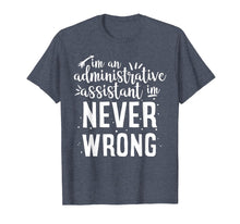 Load image into Gallery viewer, Funny shirts V-neck Tank top Hoodie sweatshirt usa uk au ca gifts for I m an administrative assistant I m NEVER wrong funny tshirt 3041621