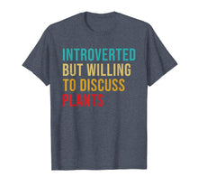 Load image into Gallery viewer, Introverted But Willing To Discuss Plants Vintage Funny T-Shirt