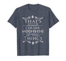 Load image into Gallery viewer, Funny shirts V-neck Tank top Hoodie sweatshirt usa uk au ca gifts for That's What I Do I Drink Moonshine And I Know Things T-Shirt 2951941