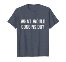 Load image into Gallery viewer, What Would Goggins Do? T-Shirt