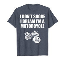 Load image into Gallery viewer, Funny shirts V-neck Tank top Hoodie sweatshirt usa uk au ca gifts for I Don't Snore I Dream I'm A Motorcycle T-shirt 1046594