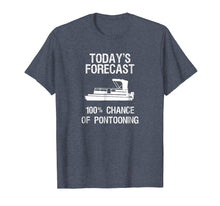 Load image into Gallery viewer, Pontoon Boating Funny T-Shirt - Pontooning Today's Forecast